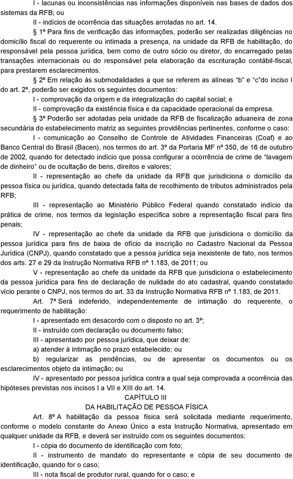 jurídica, bem como de outro sócio ou diretor, do encarregado pelas transações internacionais ou do responsável pela elaboração da escrituração contábil-fiscal, para prestarem esclarecimentos.