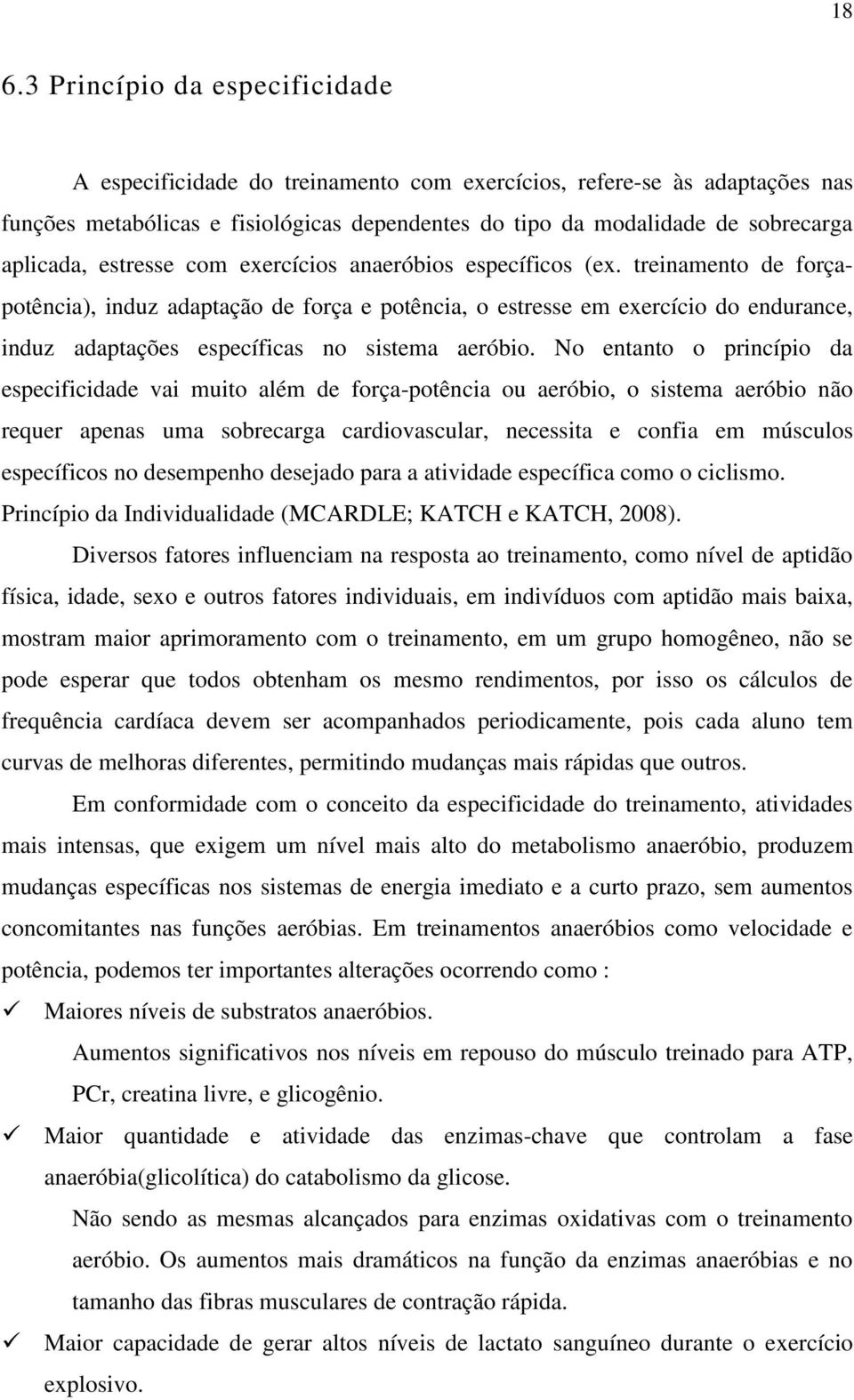 treinamento de forçapotência), induz adaptação de força e potência, o estresse em exercício do endurance, induz adaptações específicas no sistema aeróbio.