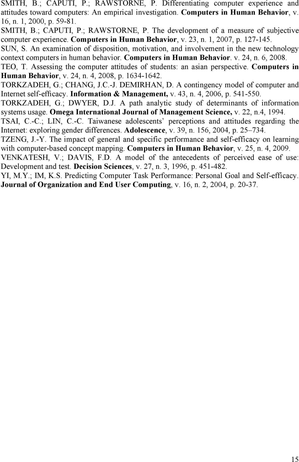 An examination of disposition, motivation, and involvement in the new technology context computers in human behavior. Computers in Human Behavior. v. 24, n. 6, 2008. TEO, T.