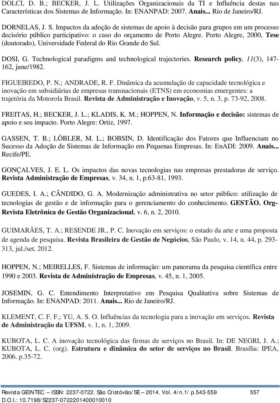 Impactos da adoção de sistemas de apoio à decisão para grupos em um processo decisório público participativo: o caso do orçamento de Porto Alegre.