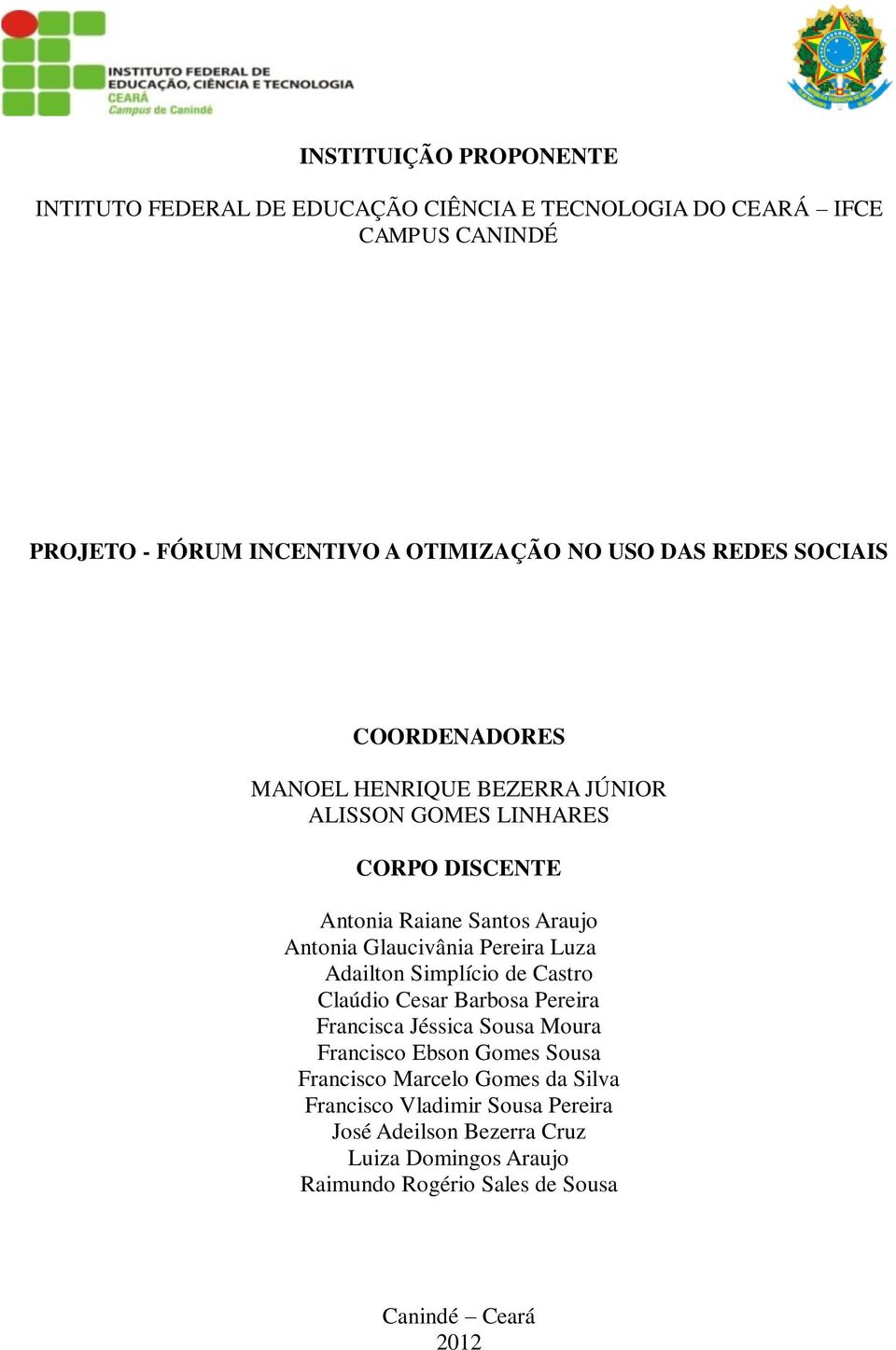 Glaucivânia Pereira Luza Adailton Simplício de Castro Claúdio Cesar Barbosa Pereira Francisca Jéssica Sousa Moura Francisco Ebson Gomes Sousa