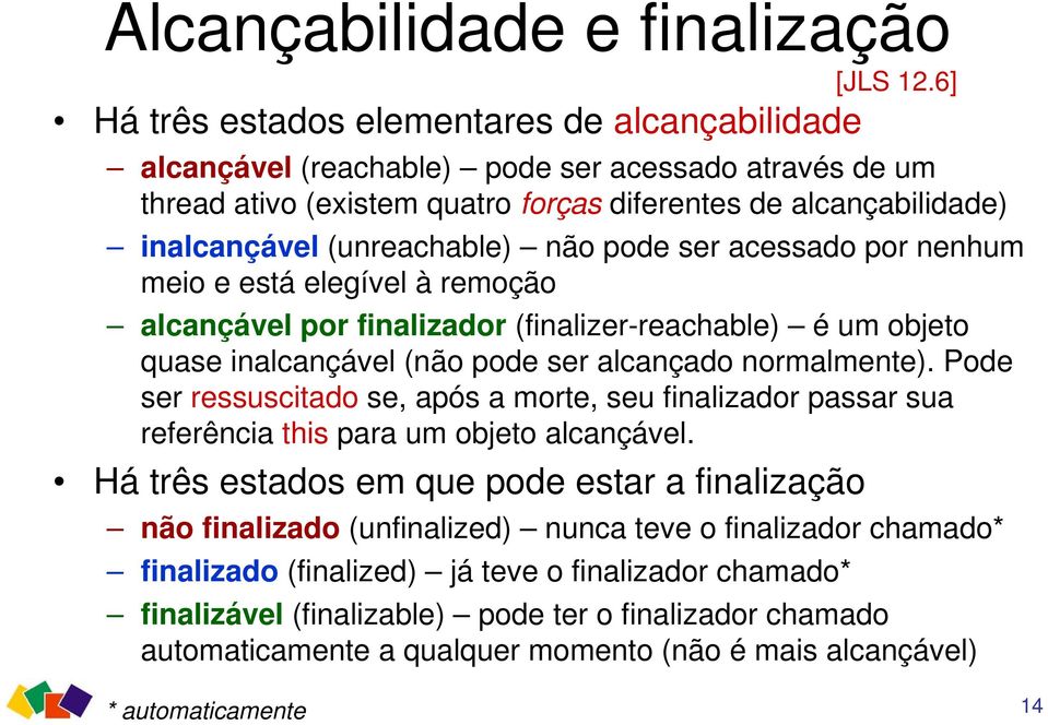 normalmente). Pode ser ressuscitado se, após a morte, seu finalizador passar sua referência this para um objeto alcançável.