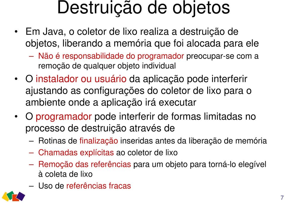 ambiente onde a aplicação irá executar O programador pode interferir de formas limitadas no processo de destruição através de Rotinas de finalização inseridas antes