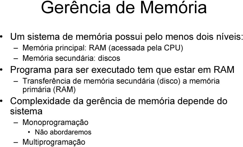 tem que estar em RAM Transferência de memória secundária (disco) a memória primária (RAM)
