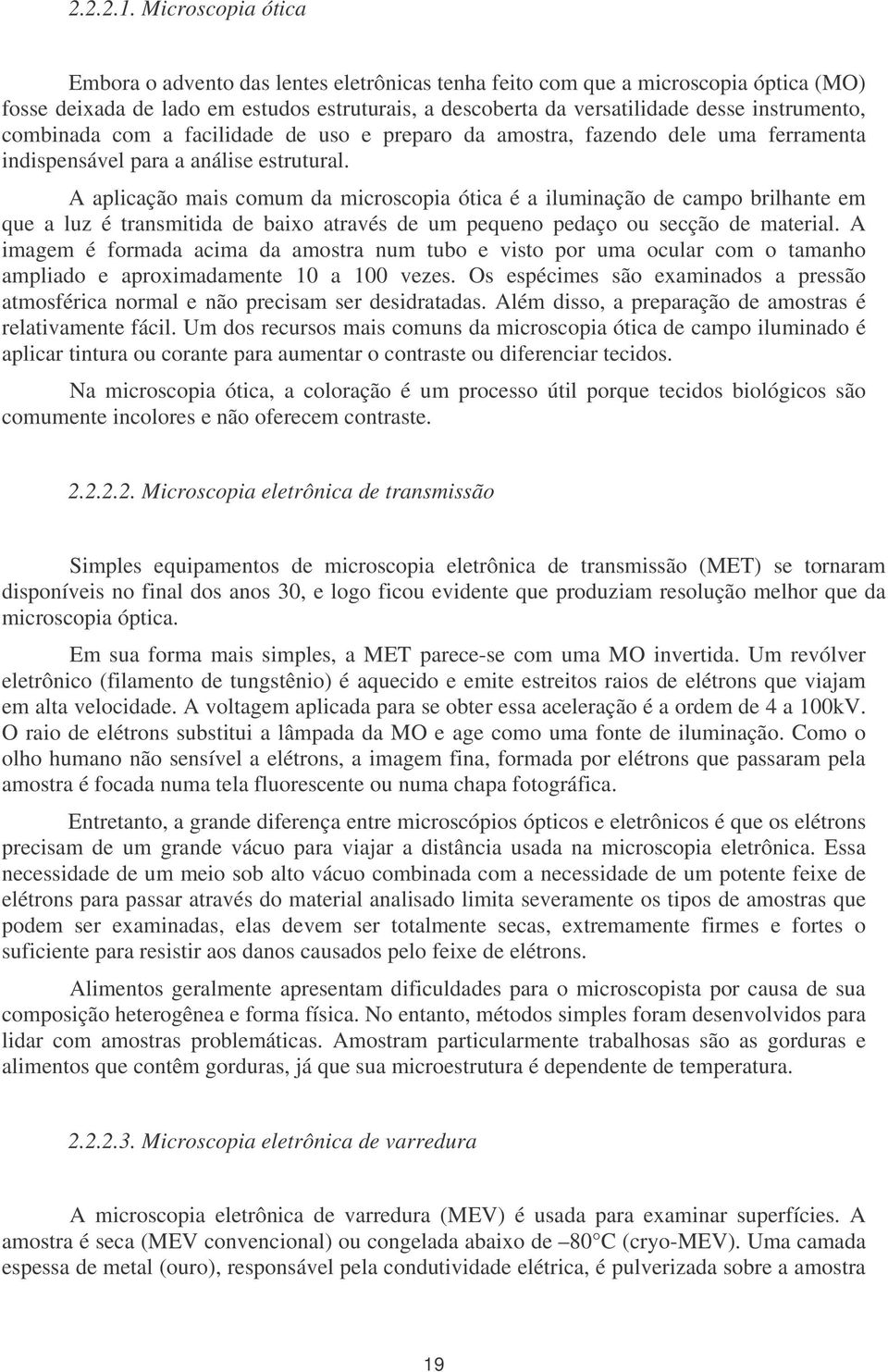 combinada com a facilidade de uso e preparo da amostra, fazendo dele uma ferramenta indispensável para a análise estrutural.