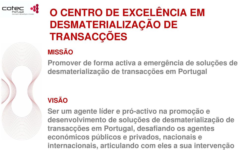 promoção e desenvolvimento de soluções de desmaterialização de transacções em Portugal, desafiando os