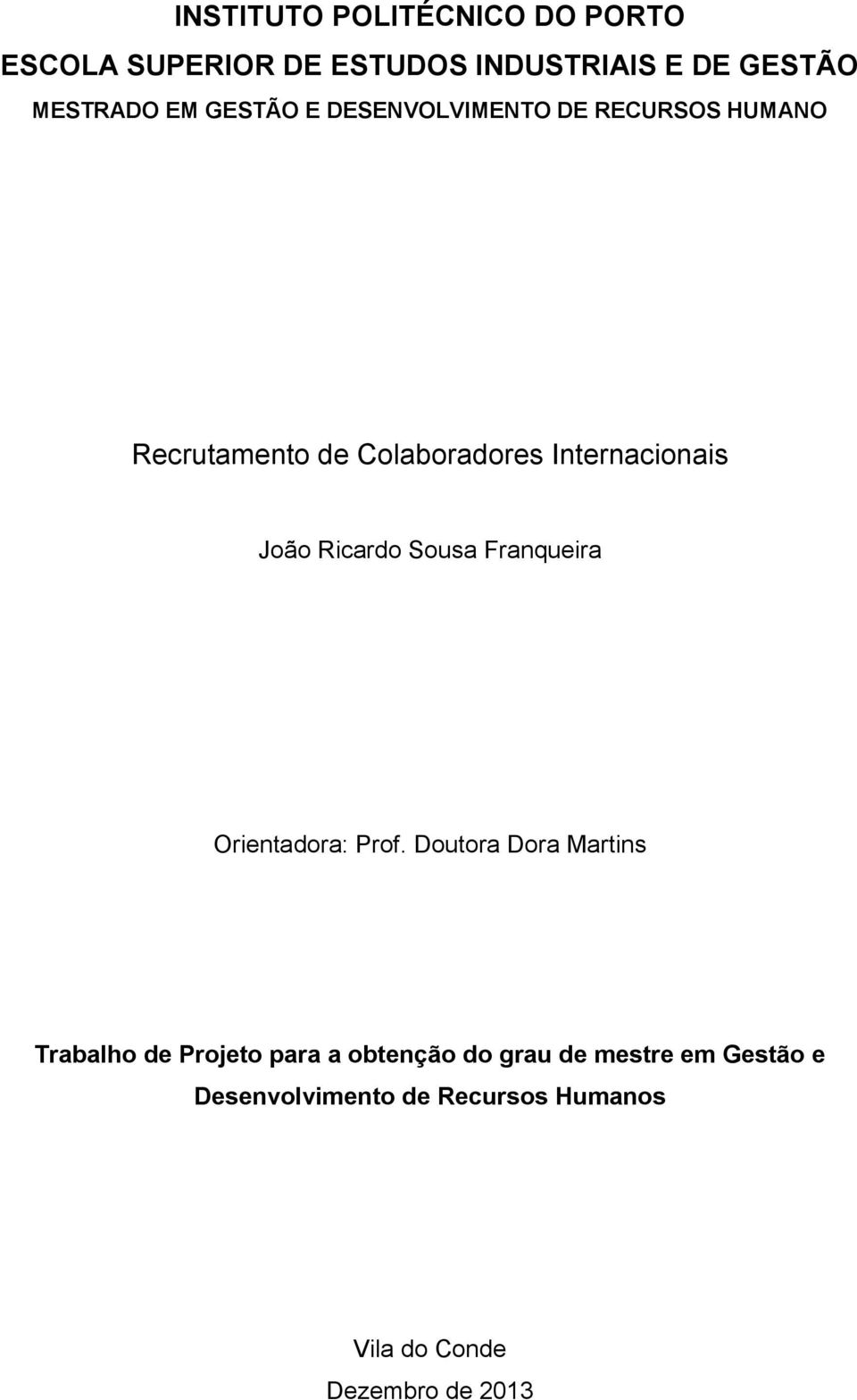 Ricardo Sousa Franqueira Orientadora: Prof.