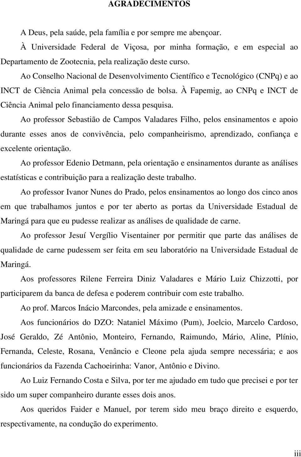 À Fapemig, ao CNPq e INCT de Ciência Animal pelo financiamento dessa pesquisa.