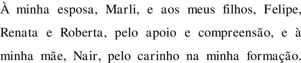 pelo apoio e compreensão, e à minha