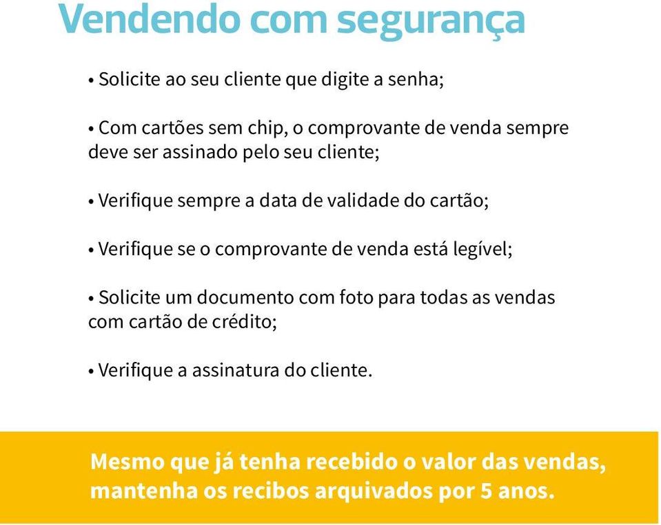 comprovante de venda está legível; Solicite um documento com foto para todas as vendas com cartão de crédito;