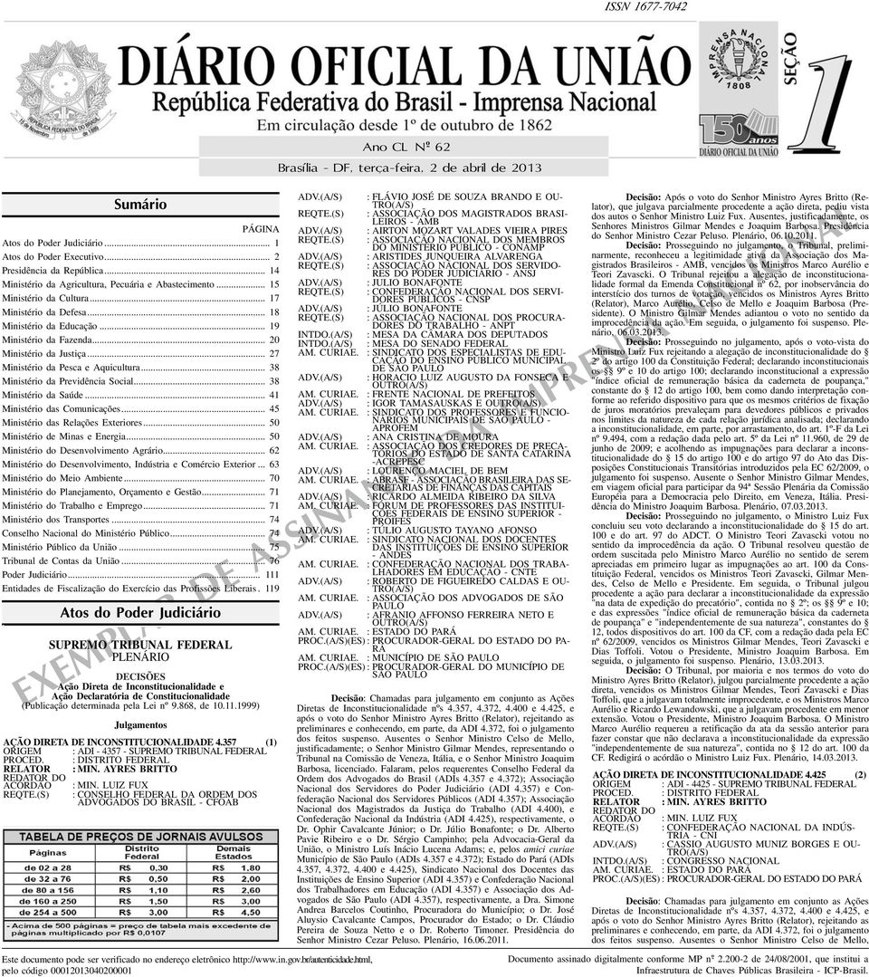 .. 27 Ministério da Pesca e Aquicultura... 38 Ministério da Previdência Social... 38 Ministério da Saúde... 41 Ministério das Comunicações... 45 Ministério das Relações Exteriores.