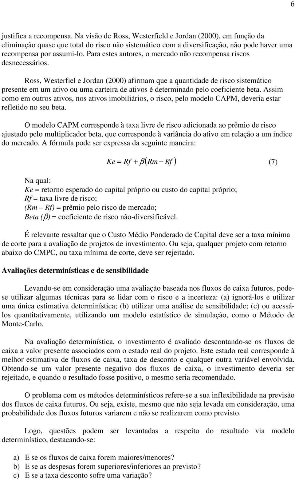 Para estes autores, o mercado não recompensa riscos desnecessários.