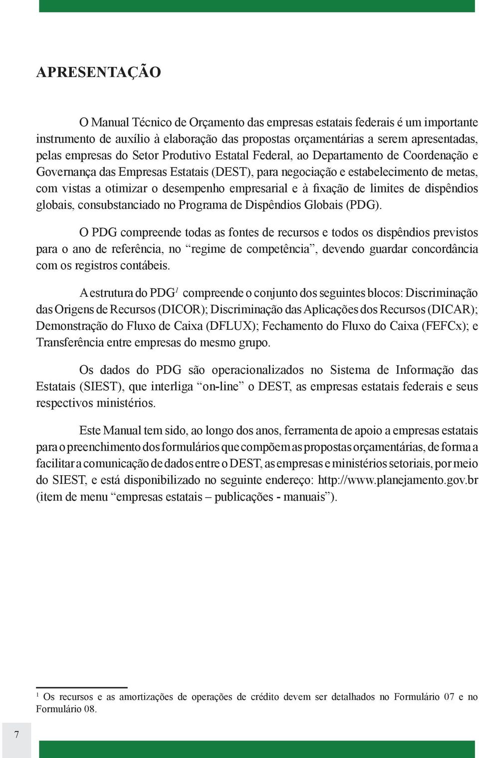 fixação de limites de dispêndios globais, consubstanciado no Programa de Dispêndios Globais (PDG).