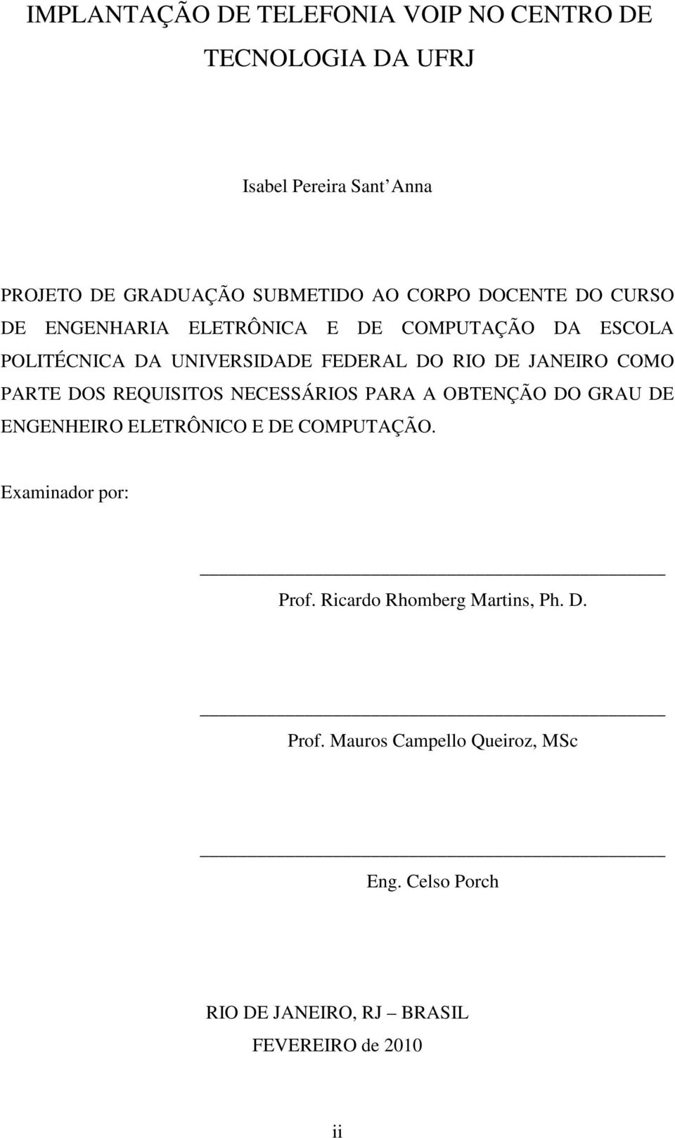 PARTE DOS REQUISITOS NECESSÁRIOS PARA A OBTENÇÃO DO GRAU DE ENGENHEIRO ELETRÔNICO E DE COMPUTAÇÃO. Examinador por: Prof.