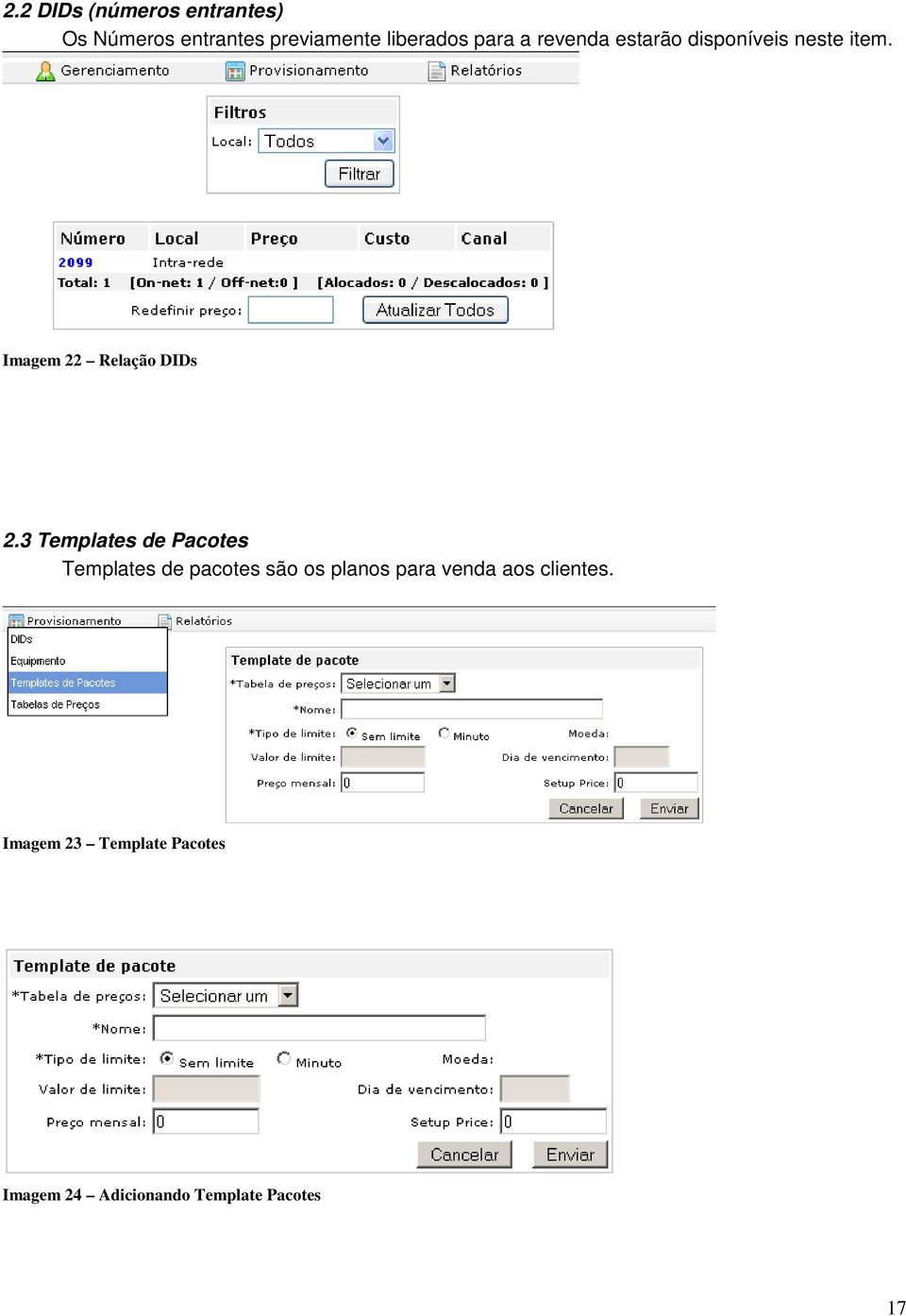 3 Templates de Pacotes Templates de pacotes são os planos para venda aos