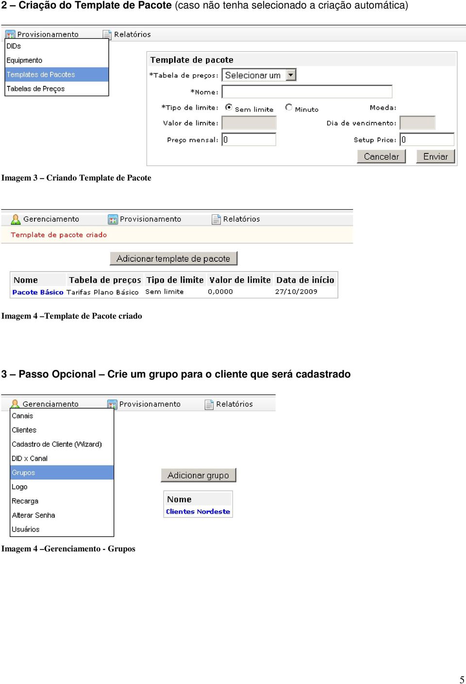 4 Template de Pacote criado 3 Passo Opcional Crie um grupo