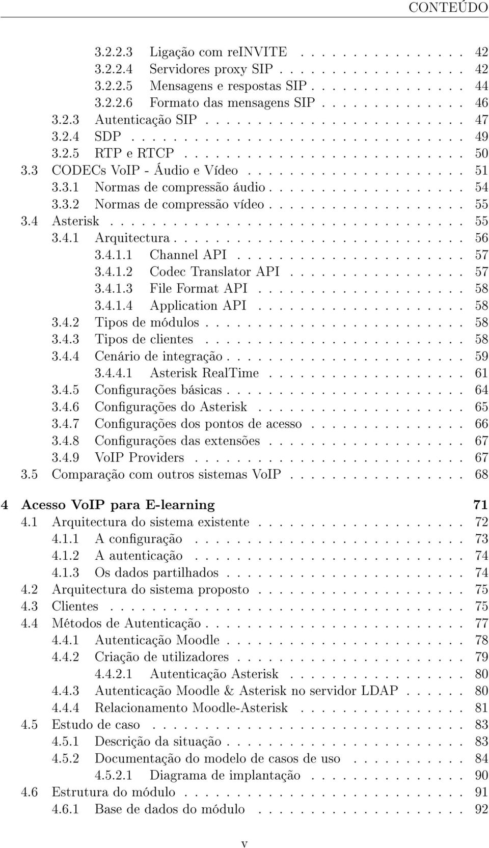 3.1 Normas de compressão áudio................... 54 3.3.2 Normas de compressão vídeo................... 55 3.4 Asterisk.................................. 55 3.4.1 Arquitectura............................ 56 3.