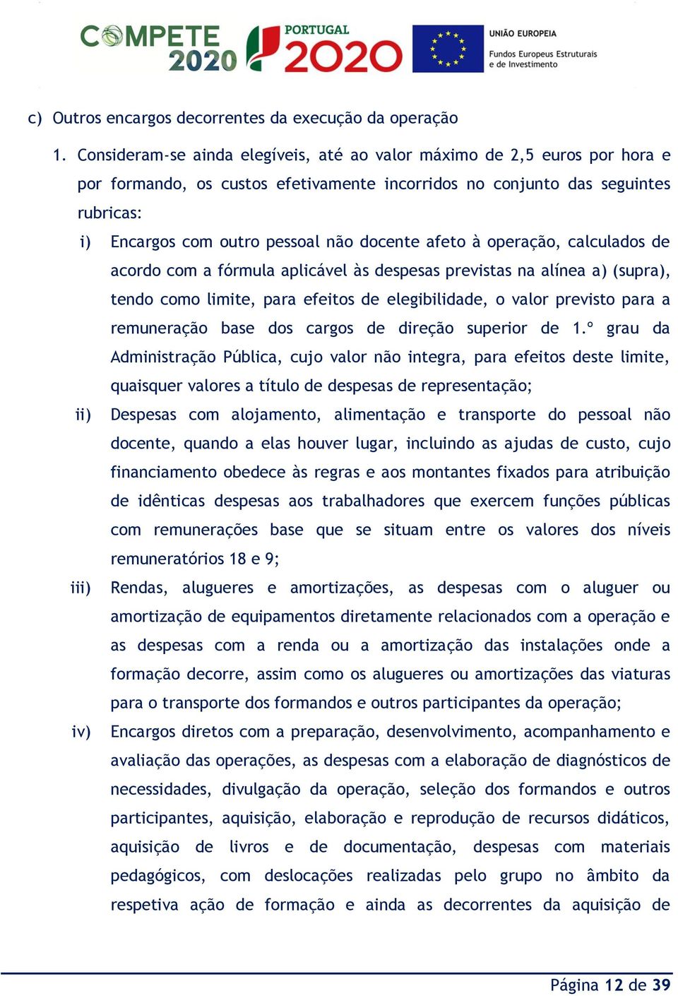 docente afeto à operação, calculados de acordo com a fórmula aplicável às despesas previstas na alínea a) (supra), tendo como limite, para efeitos de elegibilidade, o valor previsto para a