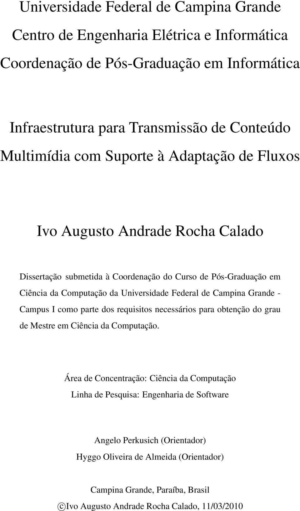 Universidade Federal de Campina Grande - Campus I como parte dos requisitos necessários para obtenção do grau de Mestre em Ciência da Computação.