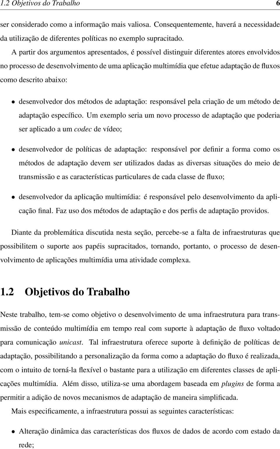 abaixo: desenvolvedor dos métodos de adaptação: responsável pela criação de um método de adaptação específico.