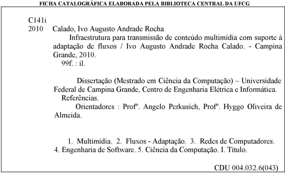 Dissertação (Mestrado em Ciência da Computação) Universidade Federal de Campina Grande, Centro de Engenharia Elétrica e Informática. Referências.