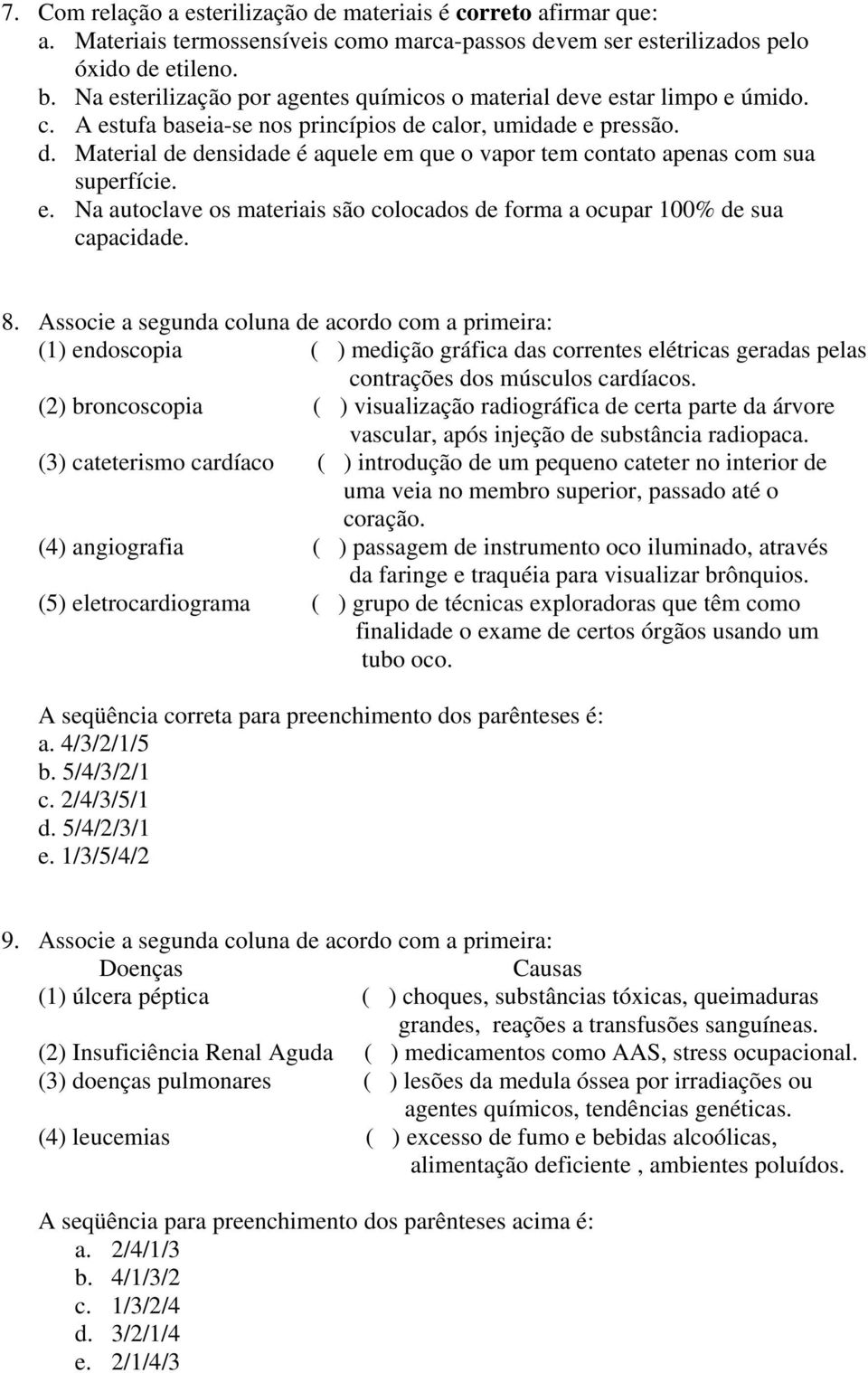 e. Na autoclave os materiais são colocados de forma a ocupar 100% de sua capacidade. 8.