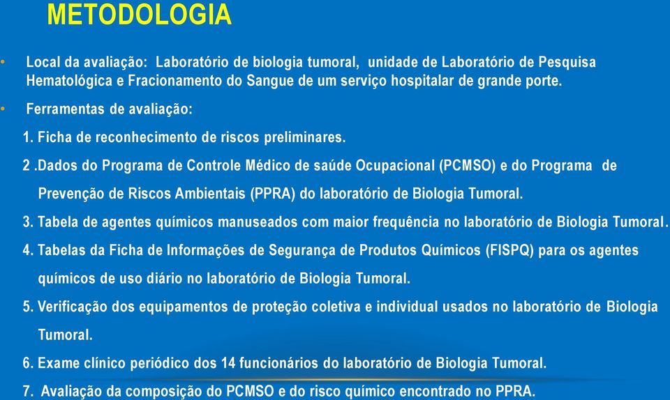 Dados do Programa de Controle Médico de saúde Ocupacional (PCMSO) e do Programa de Prevenção de Riscos Ambientais (PPRA) do laboratório de Biologia Tumoral. 3.