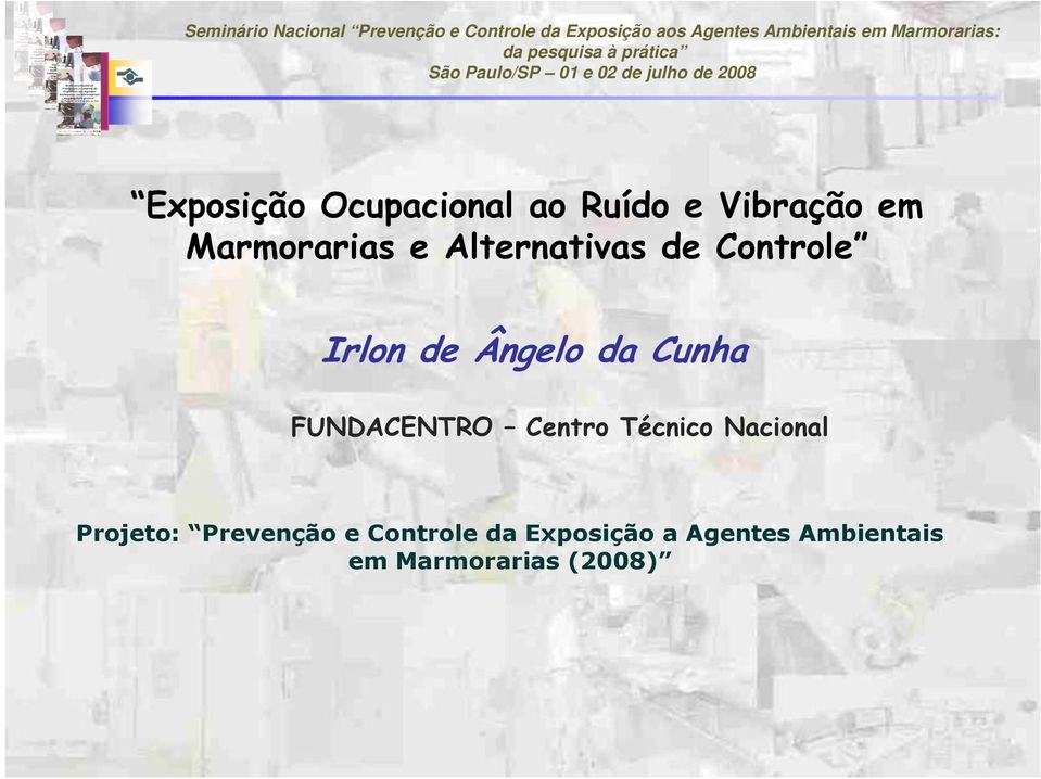 FUNDACENTRO Centro Técnico Nacional Projeto: Prevenção e