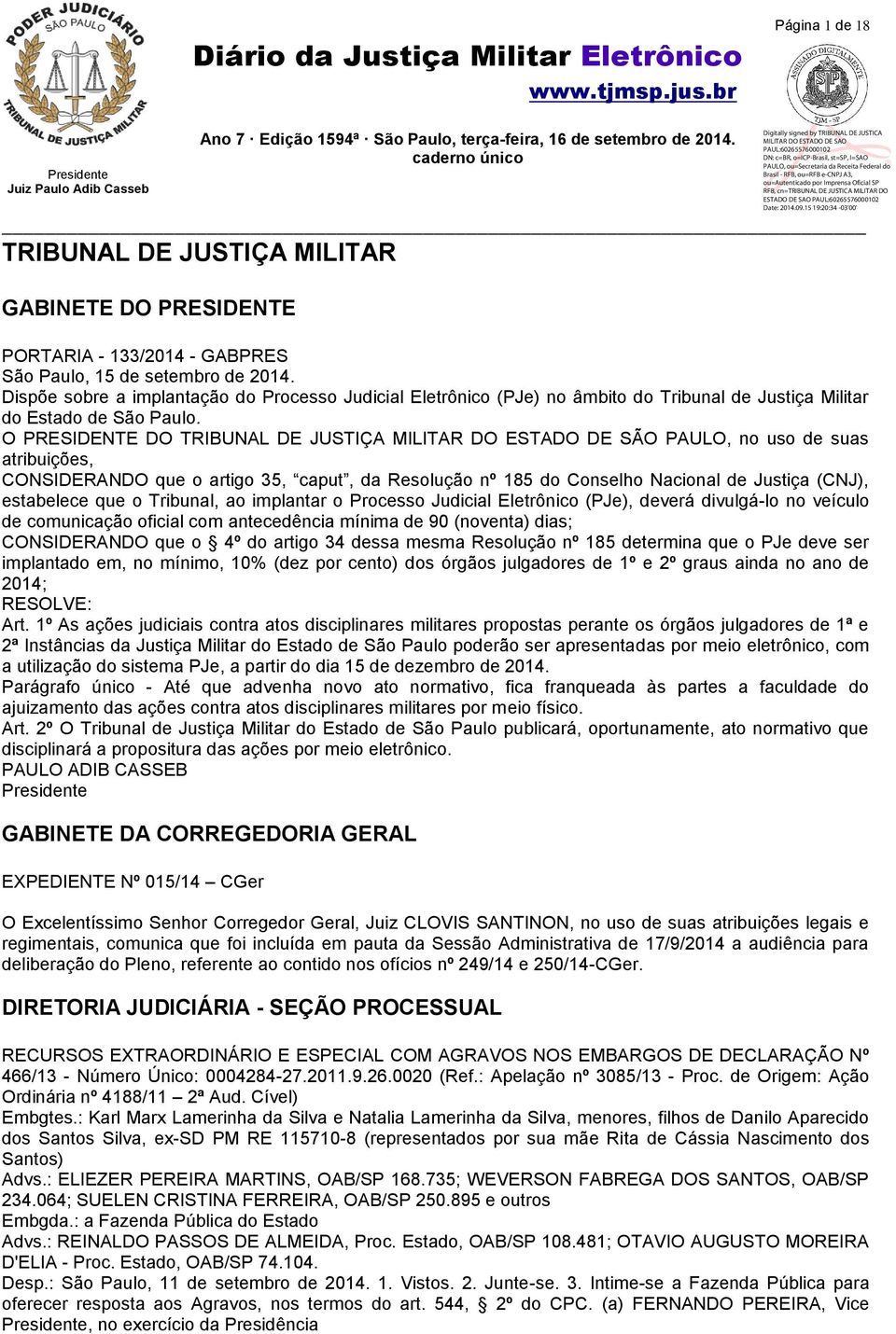 O PRESIDENTE DO TRIBUNAL DE JUSTIÇA MILITAR DO ESTADO DE SÃO PAULO, no uso de suas atribuições, CONSIDERANDO que o artigo 35, caput, da Resolução nº 185 do Conselho Nacional de Justiça (CNJ),