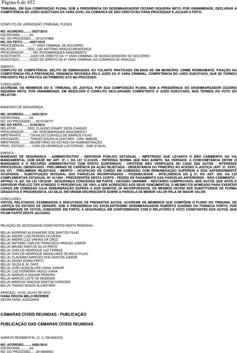 ..: 1ª VARA CRIMINAL DE SOCORRO RELATOR...: DES. LUIZ ANTÔNIO ARAÚJO MENDONÇA PROCURADOR...: DR. RODOMARQUES NASCIMENTO SUSCITANTE.