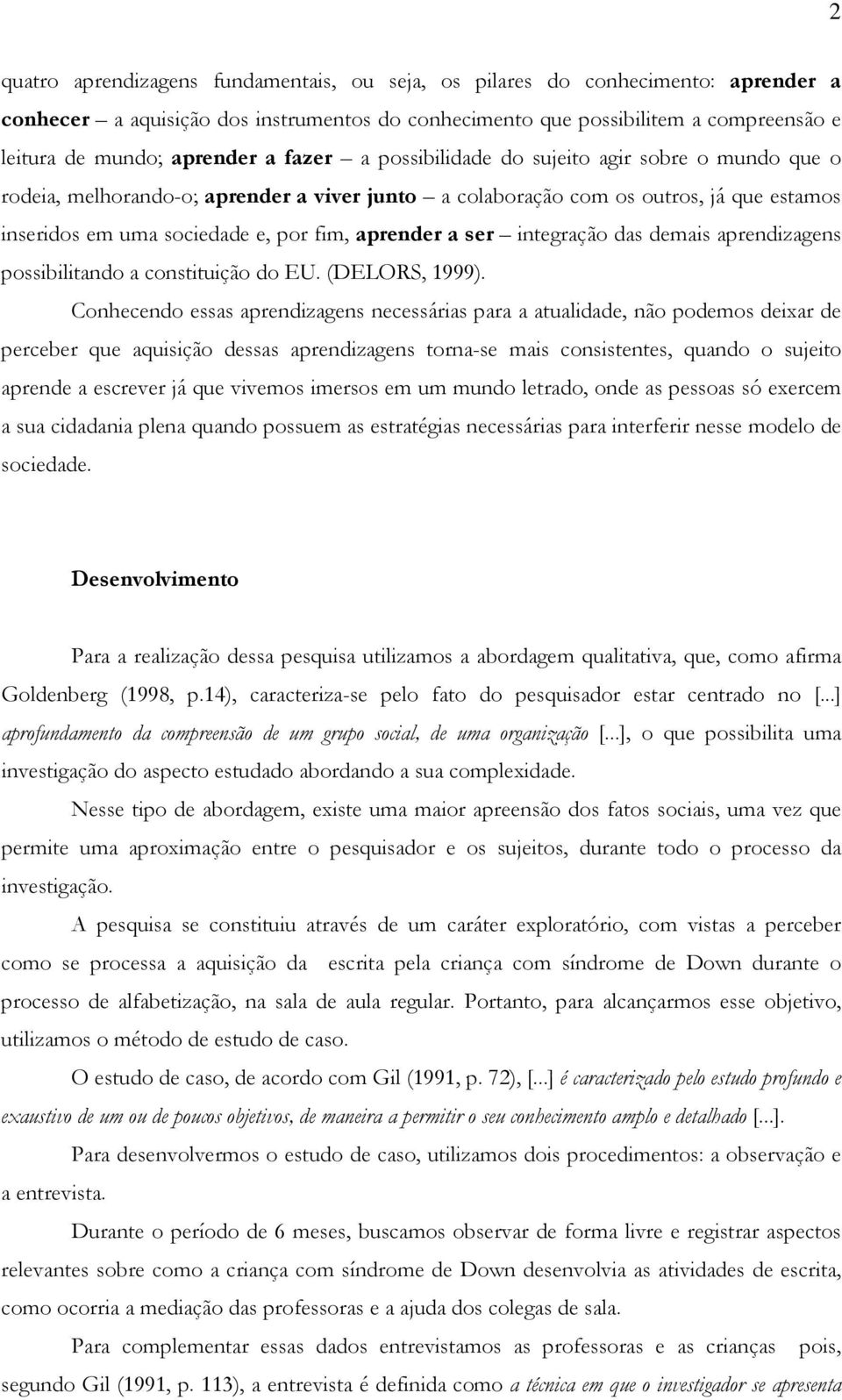 ser integração das demais aprendizagens possibilitando a constituição do EU. (DELORS, 1999).