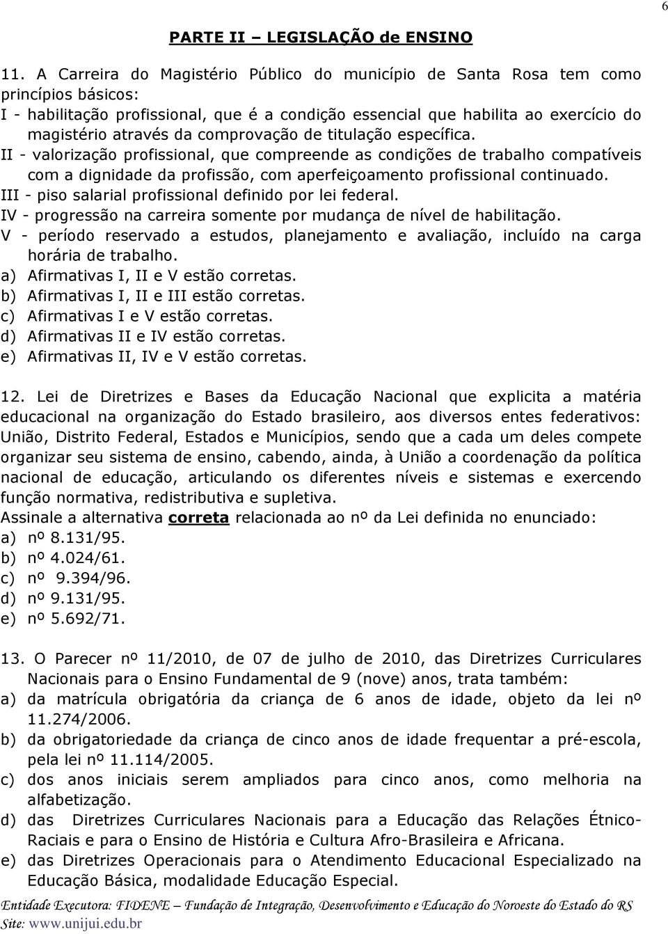 comprovação de titulação específica. II - valorização profissional, que compreende as condições de trabalho compatíveis com a dignidade da profissão, com aperfeiçoamento profissional continuado.