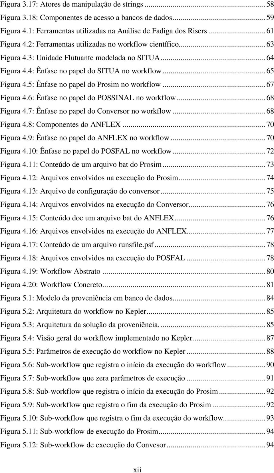 5: Ênfase no papel do Prosim no workflow... 67 Figura 4.6: Ênfase no papel do POSSINAL no workflow... 68 Figura 4.7: Ênfase no papel do Conversor no workflow... 68 Figura 4.8: Componentes do ANFLEX.