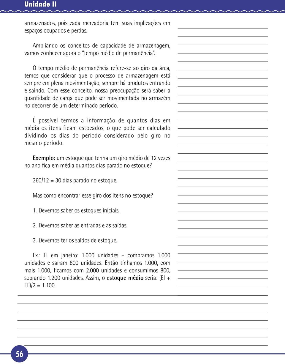 Com esse conceito, nossa preocupação será saber a quantidade de carga que pode ser movimentada no armazém no decorrer de um determinado período.