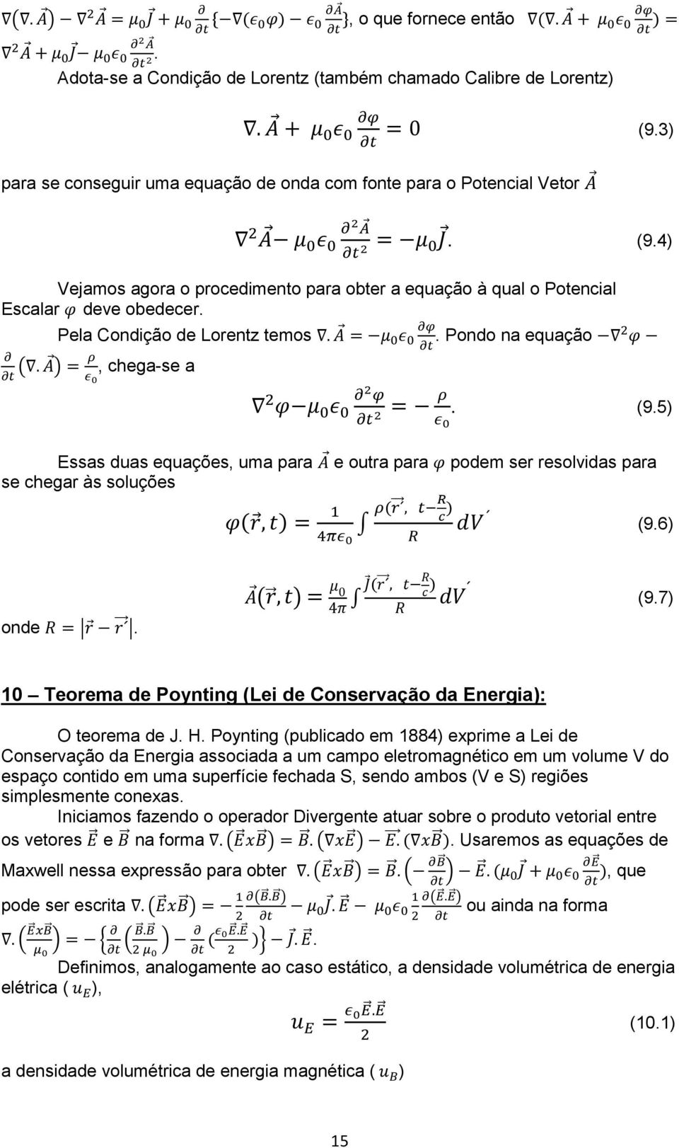 6) onde. ( ) ( ) (9.7) 10 Teorema de Poynting (Lei de Conservação da Energia): O teorema de J. H.