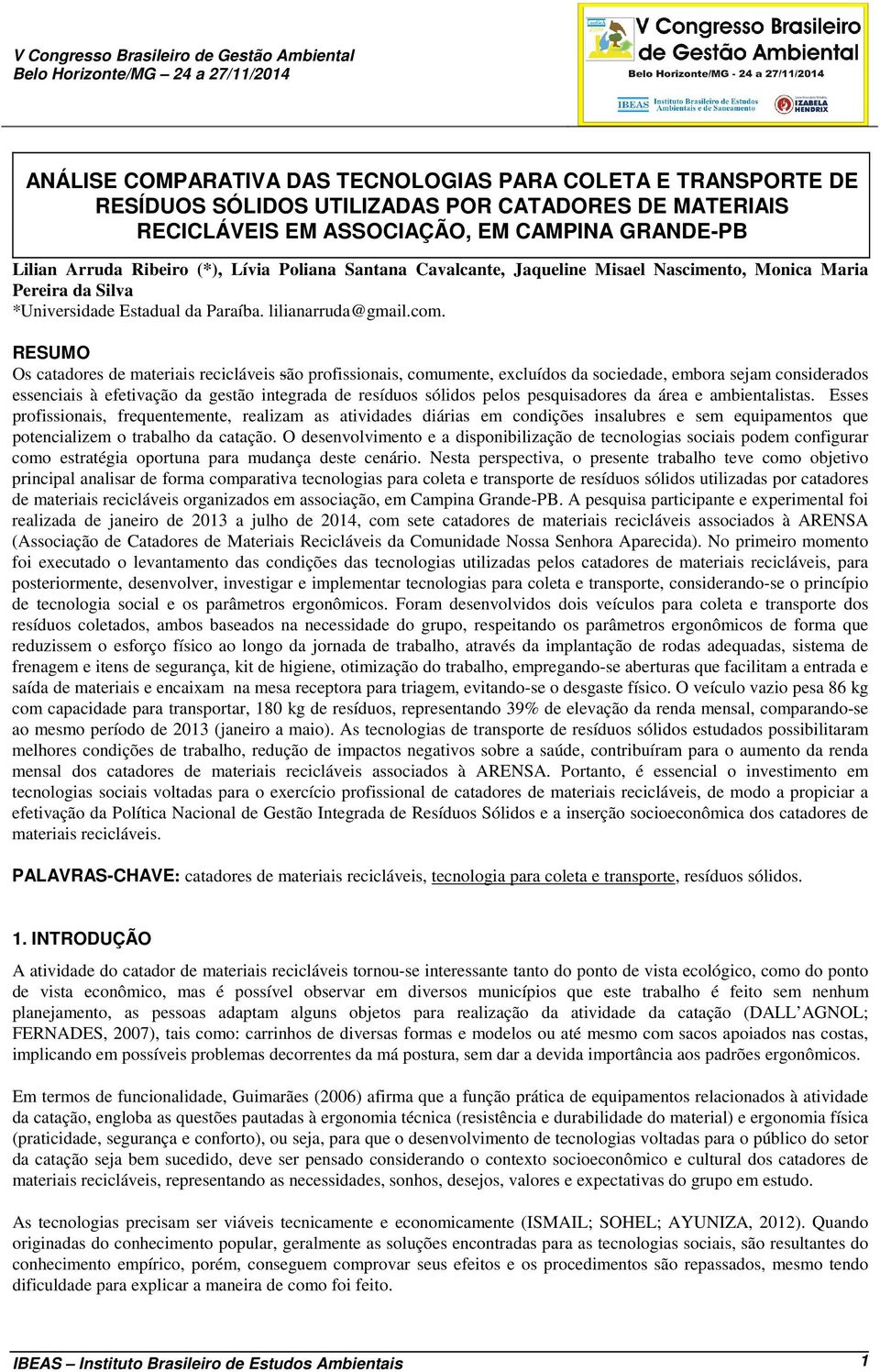 RESUMO Os catadores de materiais recicláveis são profissionais, comumente, excluídos da sociedade, embora sejam considerados essenciais à efetivação da gestão integrada de resíduos sólidos pelos