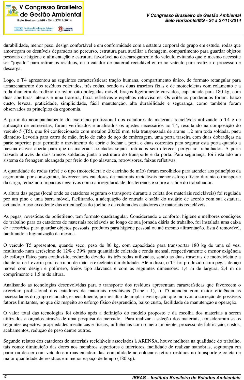 para retirar os resíduos, ou o catador de material reciclável entre no veículo para realizar o processo de descarga.