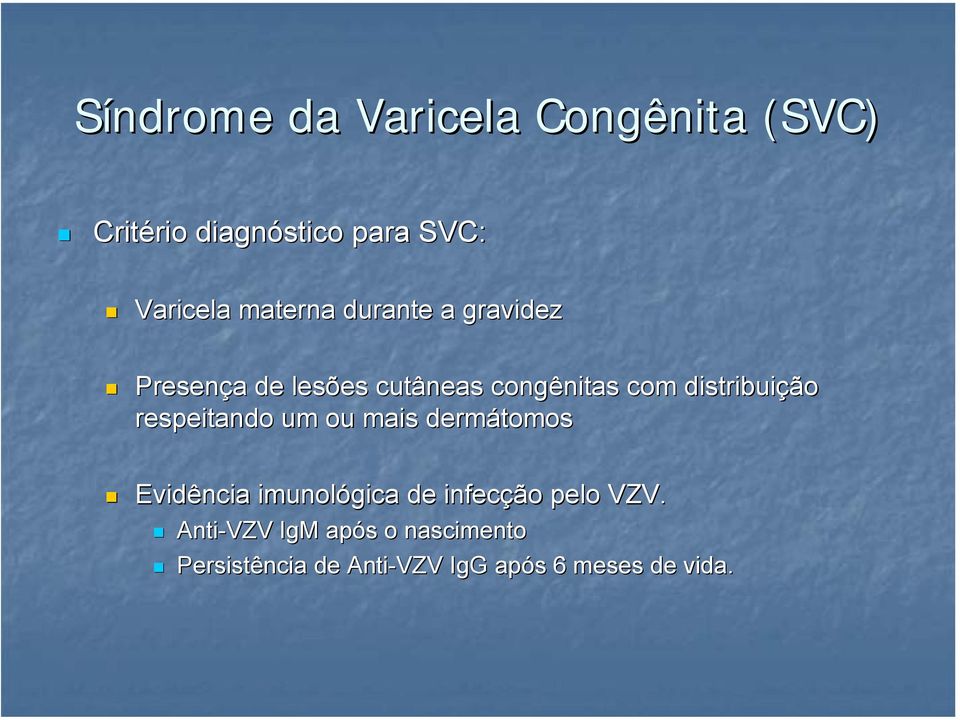 distribuição respeitando um ou mais dermátomos Evidência imunológica de