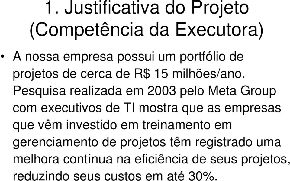 Pesquisa realizada em 2003 pelo Meta Group com executivos de TI mostra que as empresas que vêm