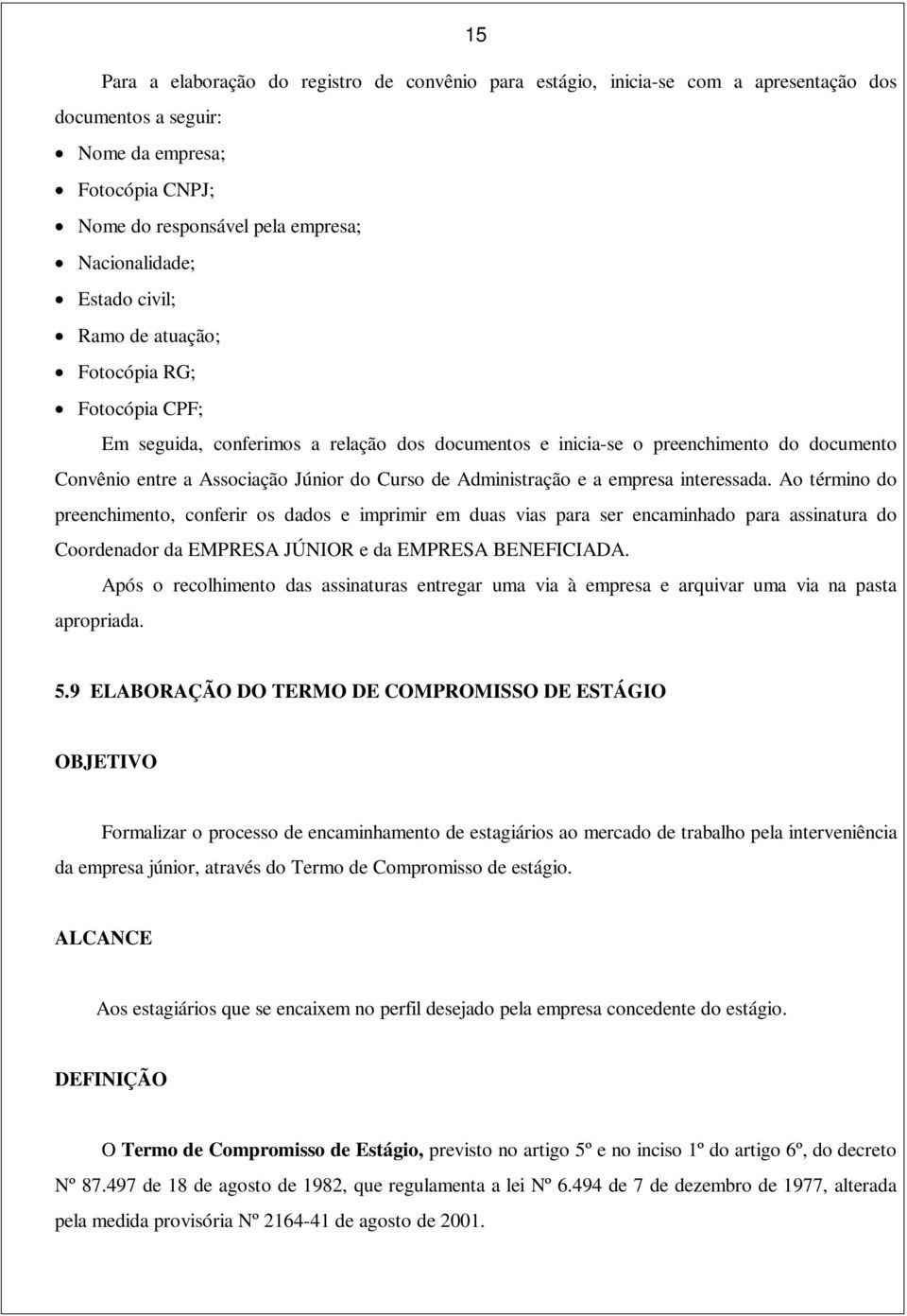 Administração e a empresa interessada.