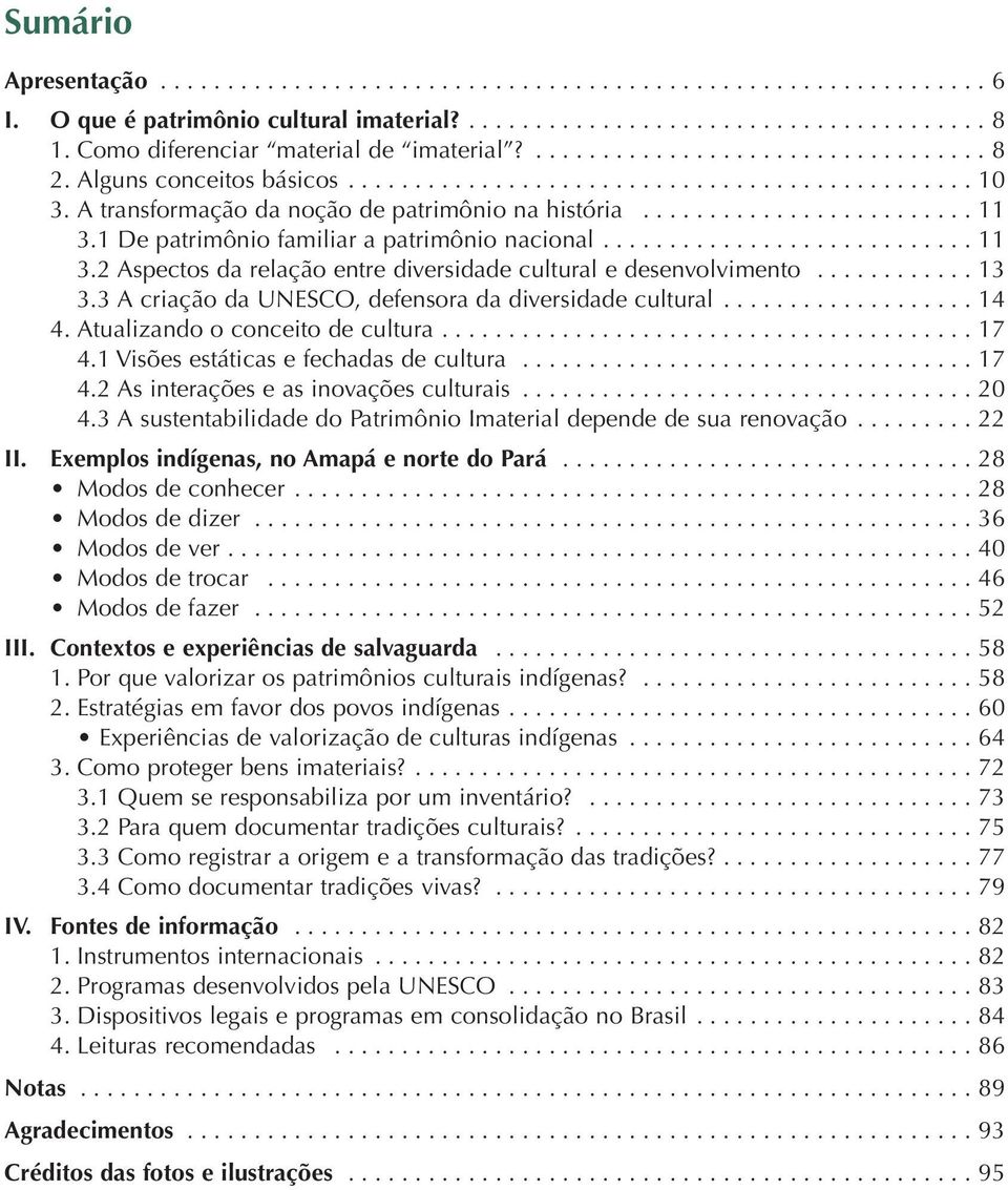 A transformação da noção de patrimônio na história......................... 11 3.1 De patrimônio familiar a patrimônio nacional............................ 11 3.2 Aspectos da relação entre diversidade cultural e desenvolvimento.