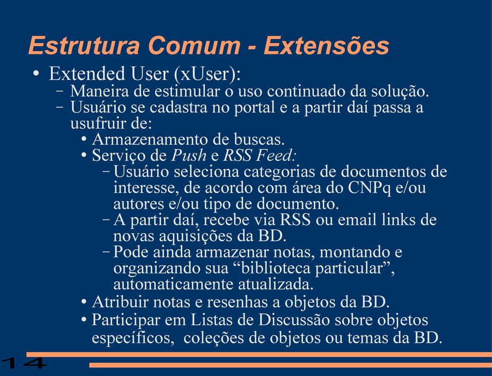 Serviço de Push e RSS Feed: Usuário seleciona categorias de documentos de interesse, de acordo com área do CNPq e/ou autores e/ou tipo de documento.