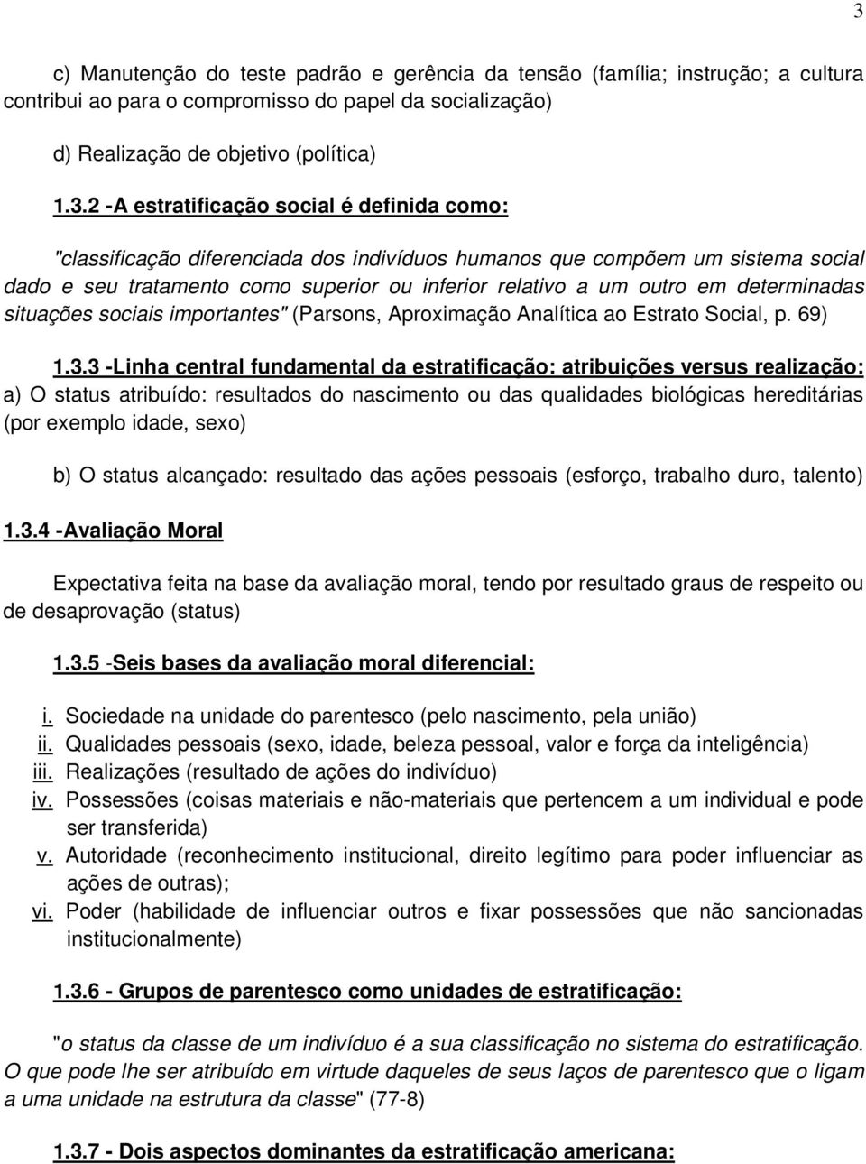 determinadas situações sociais importantes" (Parsons, Aproximação Analítica ao Estrato Social, p. 69) 1.3.