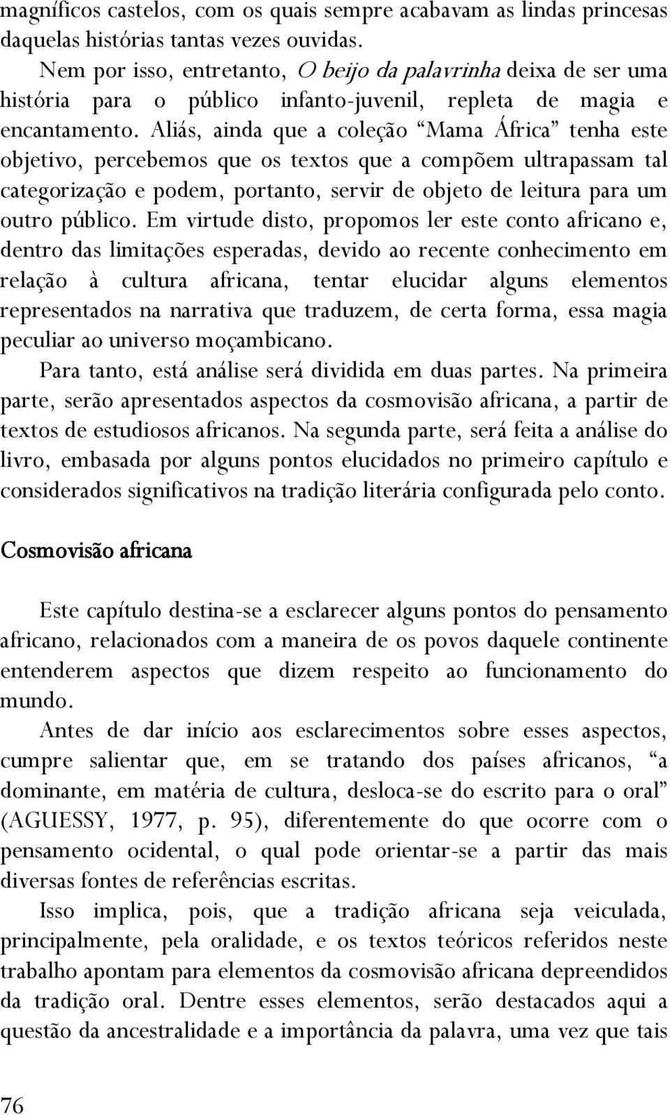 Aliás, ainda que a coleção Mama África tenha este objetivo, percebemos que os textos que a compõem ultrapassam tal categorização e podem, portanto, servir de objeto de leitura para um outro público.