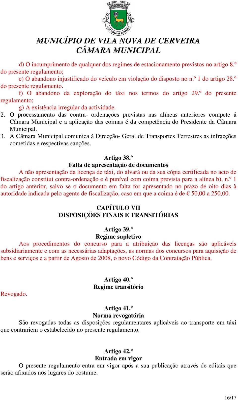 .º do presente regulamento; g) A existência irregular da actividade. 2.