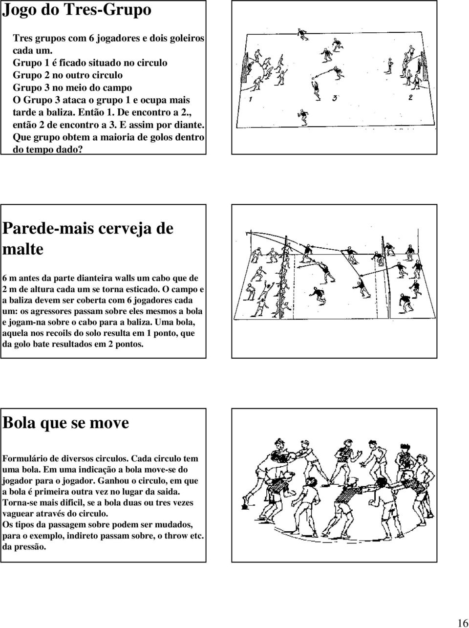 E assim por diante. Que grupo obtem a maioria de golos dentro do tempo dado? Parede-mais cerveja de malte. 6 m antes da parte dianteira walls um cabo que de 2 m de altura cada um se torna esticado.