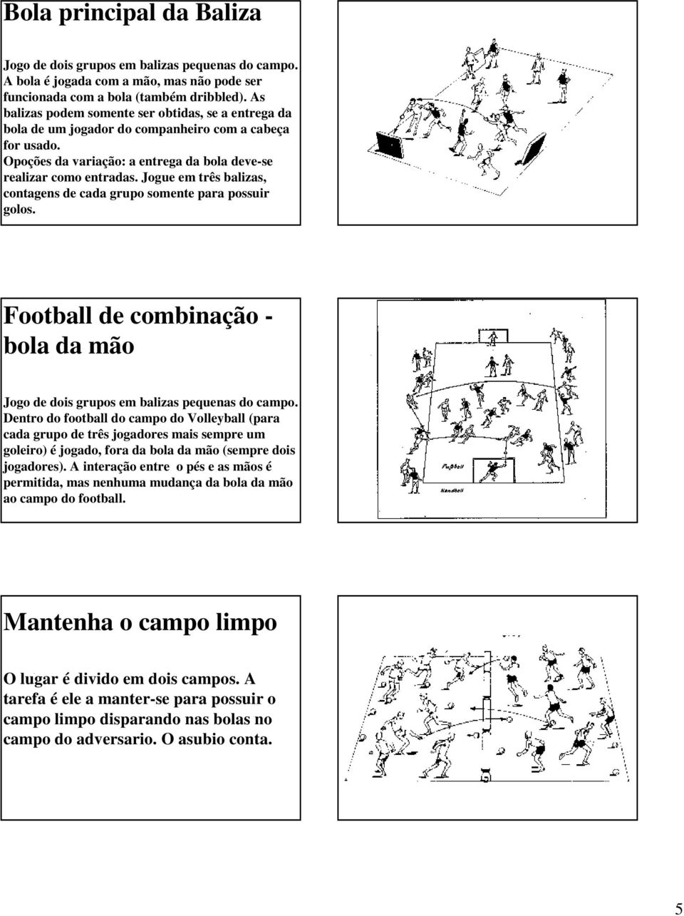 Jogue em três balizas, contagens de cada grupo somente para possuir golos. Football de combinação - bola da mão. Jogo de dois grupos em balizas pequenas do campo.