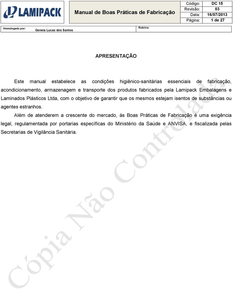 Laminados Plásticos Ltda, com o objetivo de garantir que os mesmos estejam isentos de substâncias ou agentes estranhos.