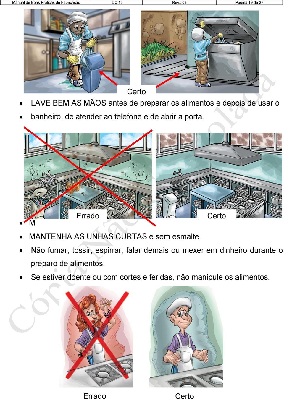 atender ao telefone e de abrir a porta. M Errado Certo MANTENHA AS UNHAS CURTAS e sem esmalte.