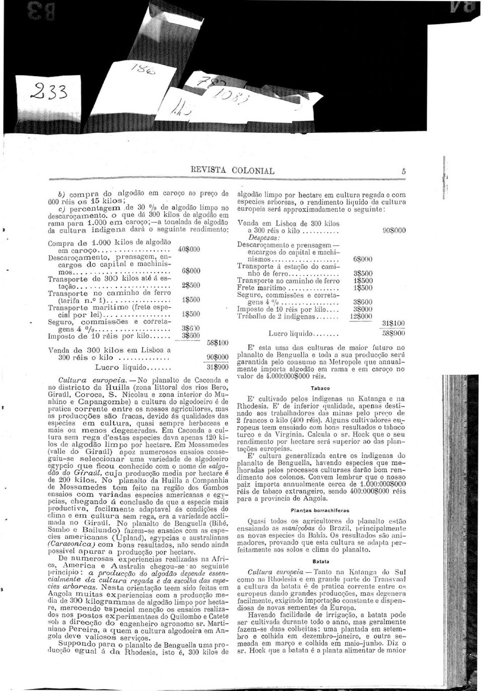 Transporte de 300 kilos até d estacão 2500 Transporte no caminho de ferro (tarifa n t) 15500 Transporte maritimo (frete especial por lei) 1$500 Seguro, commissões e corretagens 4 /o 350 :)O Imposto